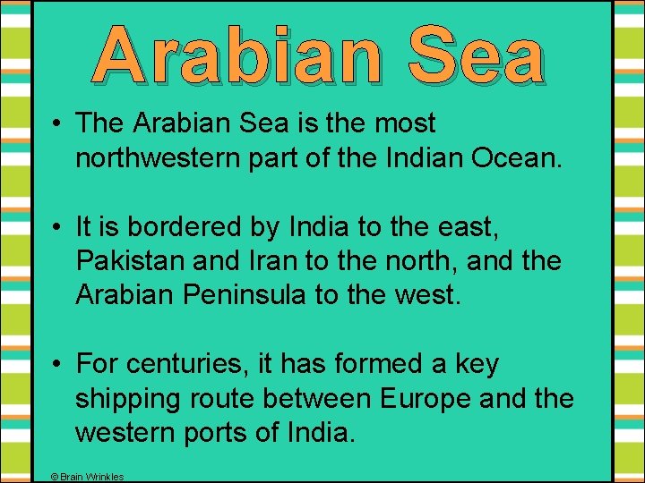 Arabian Sea • The Arabian Sea is the most northwestern part of the Indian