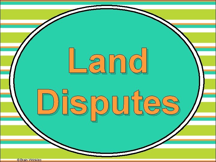 Land Disputes © Brain Wrinkles 