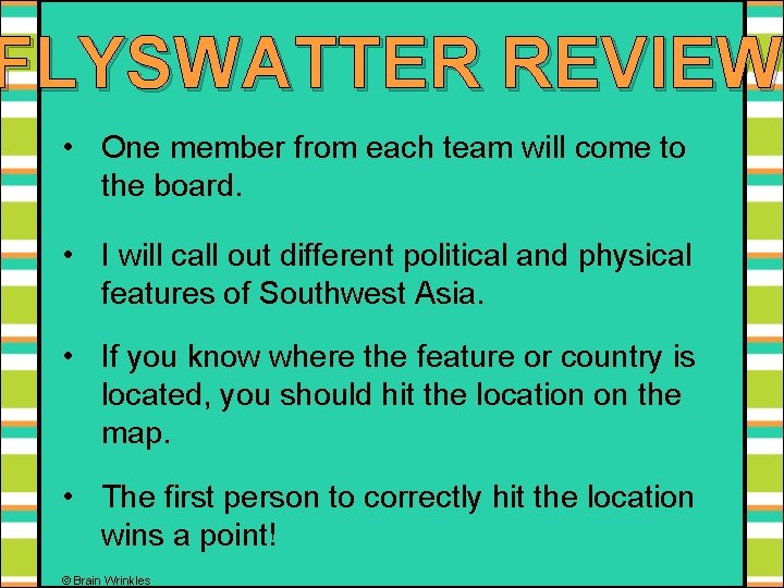 FLYSWATTER REVIEW • One member from each team will come to the board. •