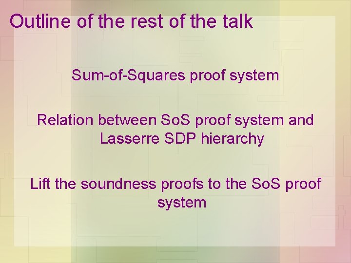 Outline of the rest of the talk Sum-of-Squares proof system Relation between So. S