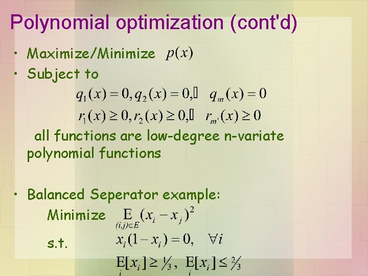 Polynomial optimization (cont'd) • Maximize/Minimize • Subject to all functions are low-degree n-variate polynomial