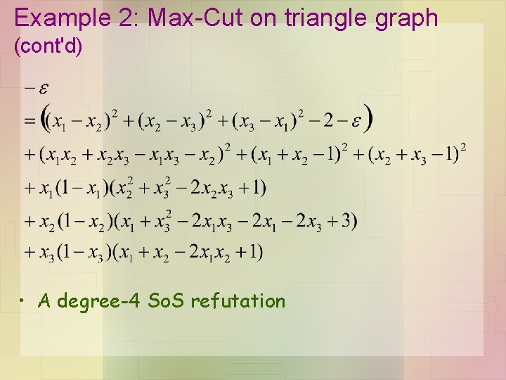 Example 2: Max-Cut on triangle graph (cont'd) • A degree-4 So. S refutation 