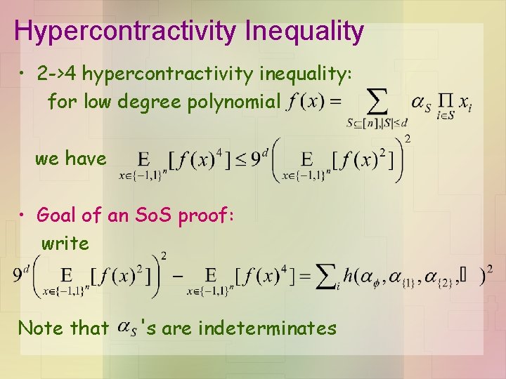 Hypercontractivity Inequality • 2 ->4 hypercontractivity inequality: for low degree polynomial we have •