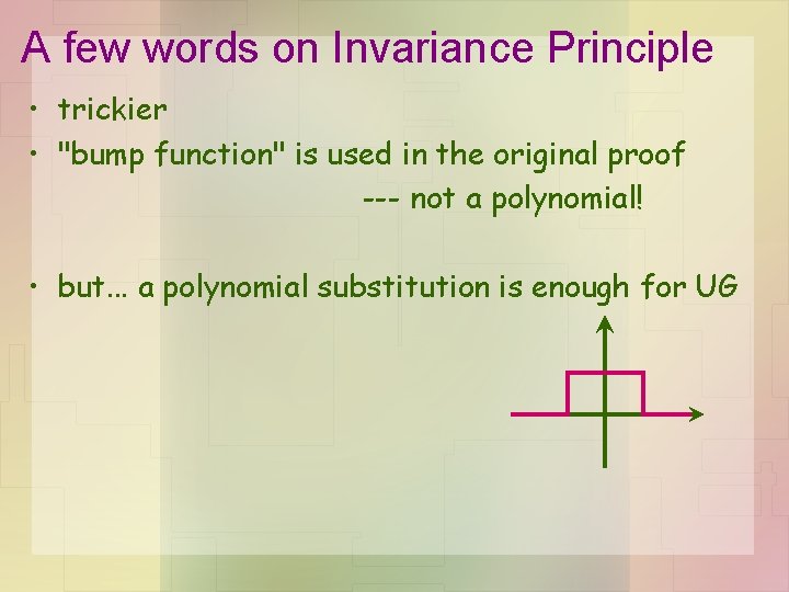 A few words on Invariance Principle • trickier • "bump function" is used in