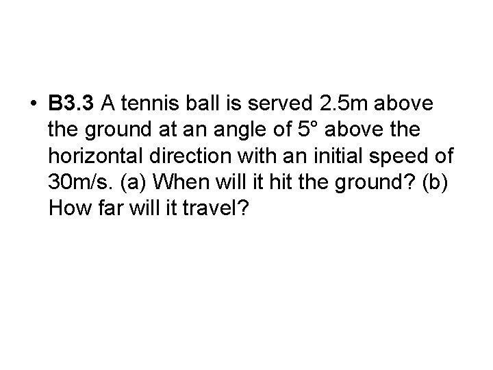 • B 3. 3 A tennis ball is served 2. 5 m above • B 3. 3 A tennis ball is served 2. 5 m above