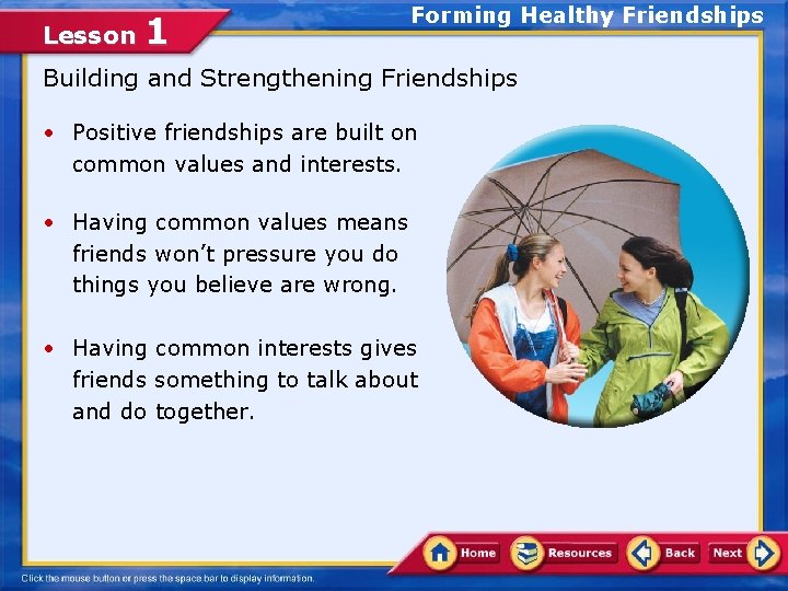 Lesson 1 Forming Healthy Friendships Building and Strengthening Friendships • Positive friendships are built