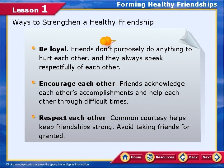 Lesson 1 Forming Healthy Friendships Ways to Strengthen a Healthy Friendship Be loyal. Friends