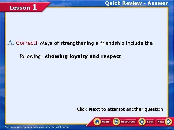 Lesson 1 Quick Review - Answer A. Correct! Ways of strengthening a friendship include