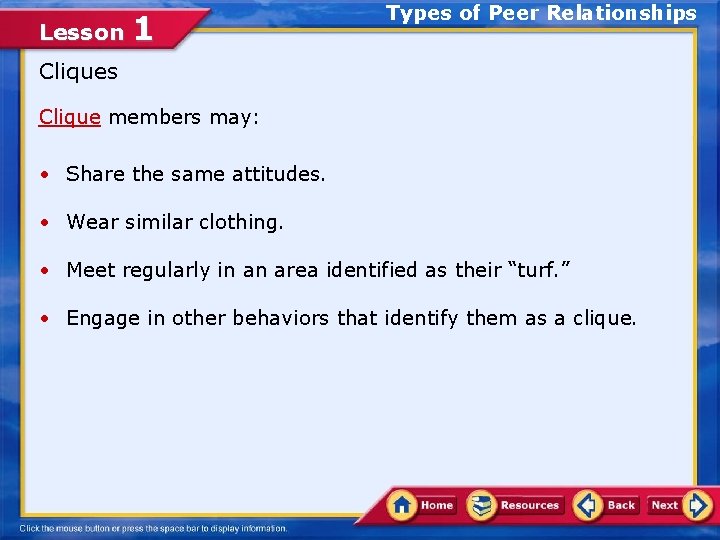 Lesson 1 Types of Peer Relationships Clique members may: • Share the same attitudes.