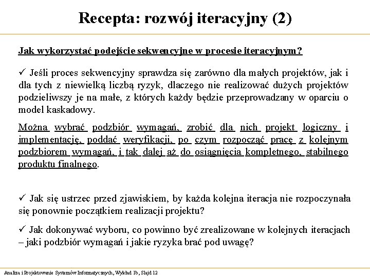 Recepta: rozwój iteracyjny (2) Jak wykorzystać podejście sekwencyjne w procesie iteracyjnym? ü Jeśli proces