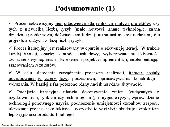 Podsumowanie (1) ü Proces sekwencyjny jest odpowiedni dla realizacji małych projektów, czy tych z