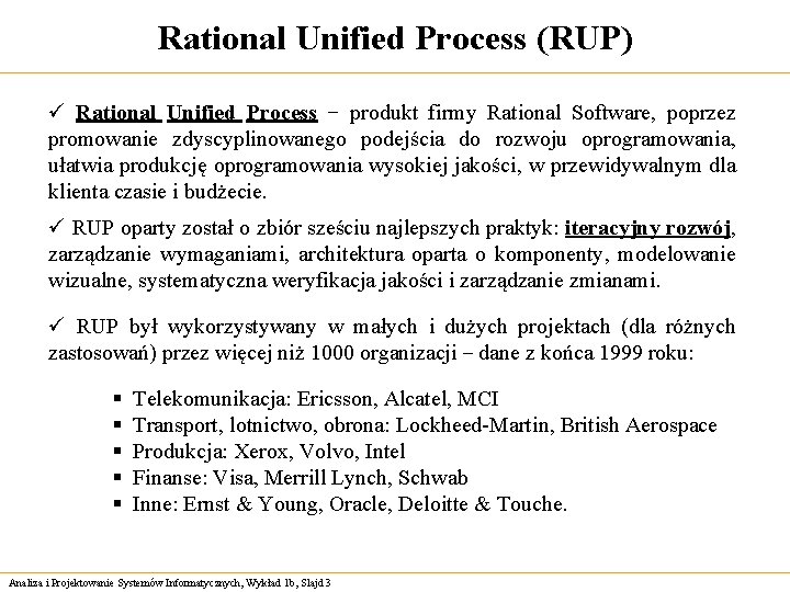Rational Unified Process (RUP) ü Rational Unified Process − produkt firmy Rational Software, poprzez