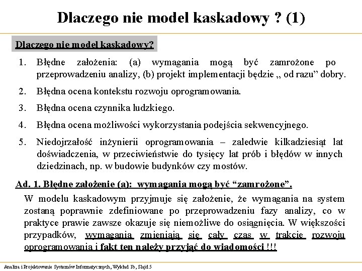 Dlaczego nie model kaskadowy ? (1) Dlaczego nie model kaskadowy? 1. Błędne założenia: (a)