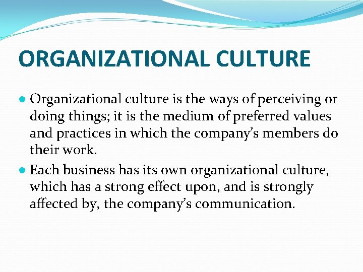 ORGANIZATIONAL CULTURE ● Organizational culture is the ways of perceiving or doing things; it