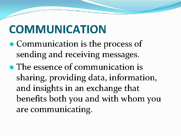 COMMUNICATION ● Communication is the process of sending and receiving messages. ● The essence