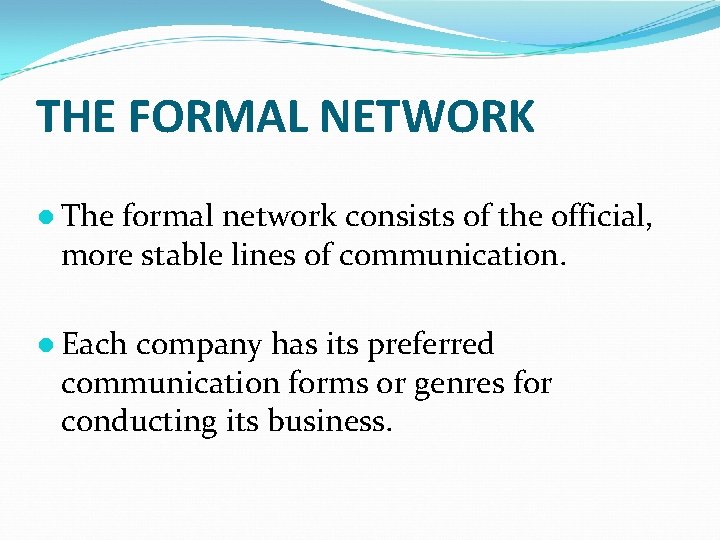 THE FORMAL NETWORK ● The formal network consists of the official, more stable lines