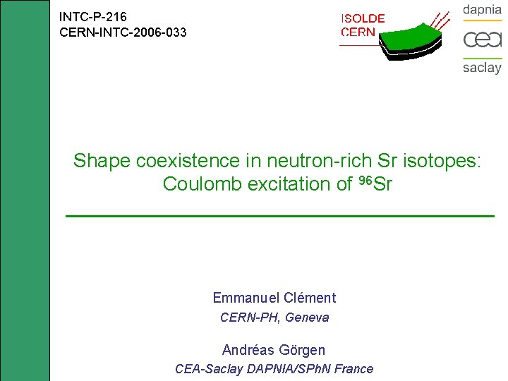 INTC-P-216 CERN-INTC-2006 -033 Shape coexistence in neutron-rich Sr isotopes: Coulomb excitation of 96 Sr