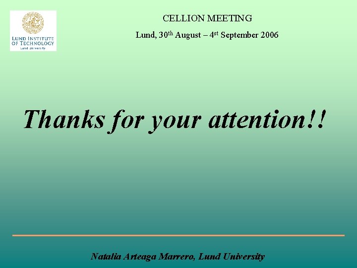 CELLION MEETING Lund, 30 th August – 4 st September 2006 Thanks for your