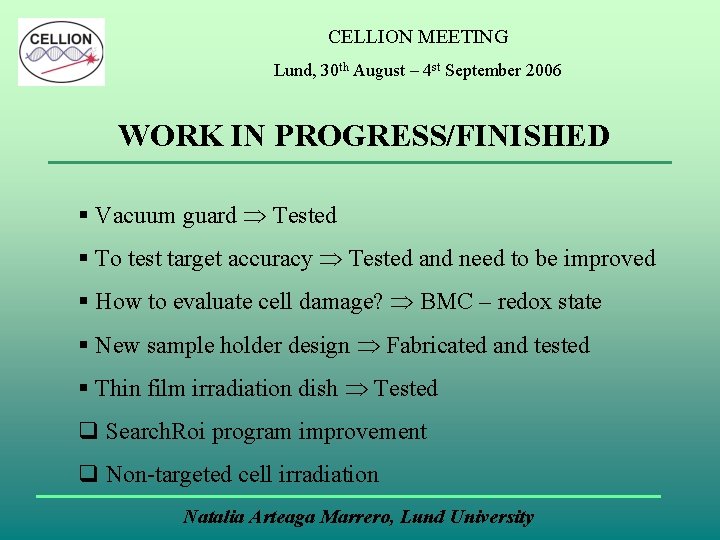 CELLION MEETING Lund, 30 th August – 4 st September 2006 WORK IN PROGRESS/FINISHED