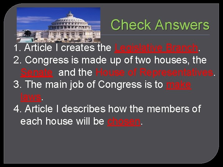 Check Answers 1. Article I creates the Legislative Branch. 2. Congress is made up