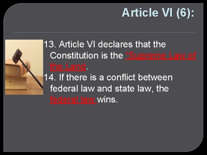 Article VI (6): 13. Article VI declares that the Constitution is the “Supreme Law