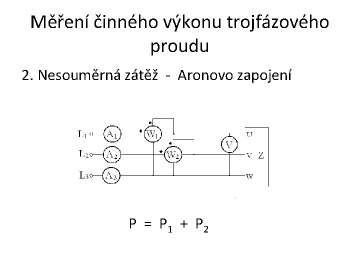 Měření činného výkonu trojfázového proudu 2. Nesouměrná zátěž - Aronovo zapojení P = P