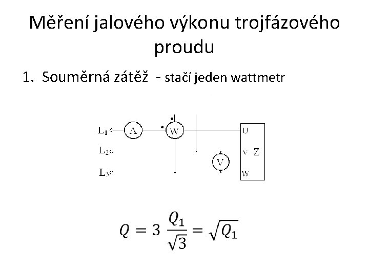 Měření jalového výkonu trojfázového proudu 1. Souměrná zátěž - stačí jeden wattmetr 