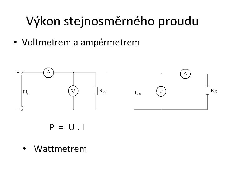 Výkon stejnosměrného proudu • Voltmetrem a ampérmetrem P = U. I • Wattmetrem 