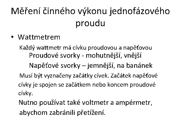 Měření činného výkonu jednofázového proudu • Wattmetrem Každý wattmetr má cívku proudovou a napěťovou