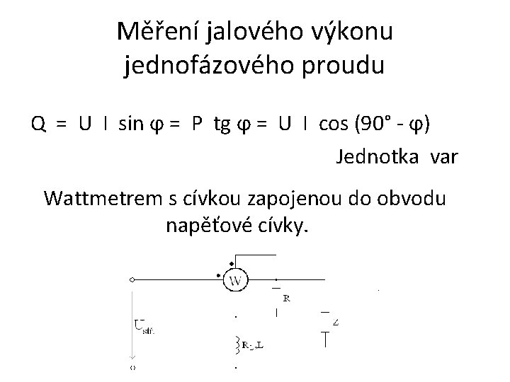 Měření jalového výkonu jednofázového proudu Q = U I sin ϕ = P tg