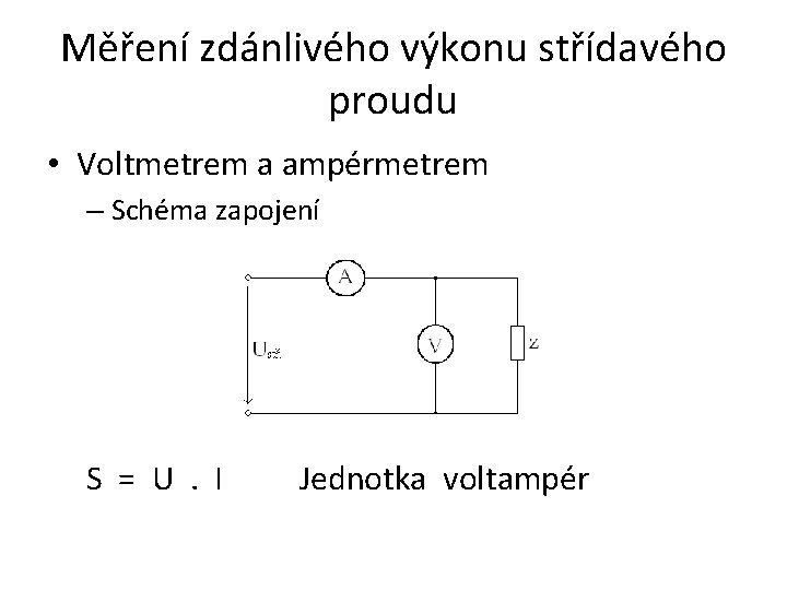 Měření zdánlivého výkonu střídavého proudu • Voltmetrem a ampérmetrem – Schéma zapojení S =