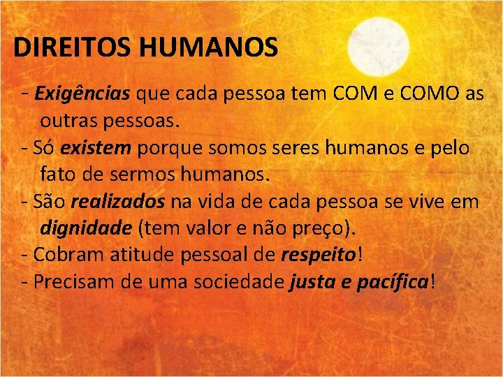 DIREITOS HUMANOS - Exigências que cada pessoa tem COM e COMO as outras pessoas.