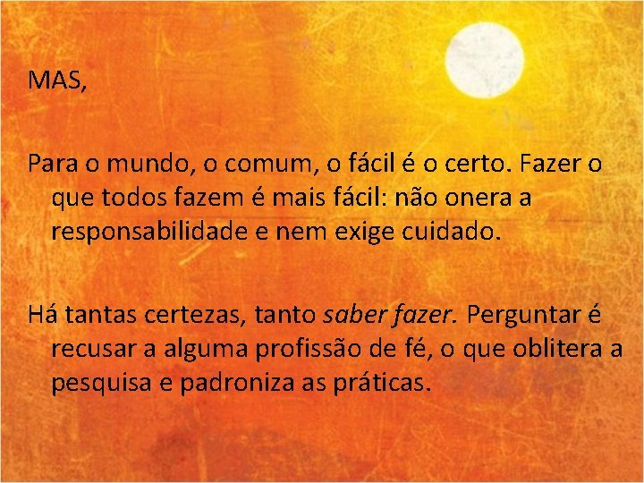 MAS, Para o mundo, o comum, o fácil é o certo. Fazer o que