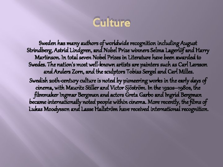 Culture Sweden has many authors of worldwide recognition including August Strindberg, Astrid Lindgren, and