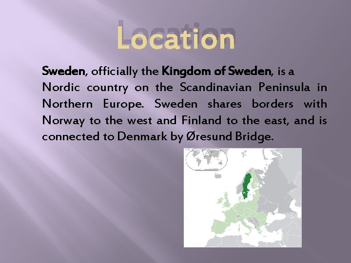 Location Sweden, officially the Kingdom of Sweden, is a Nordic country on the Scandinavian