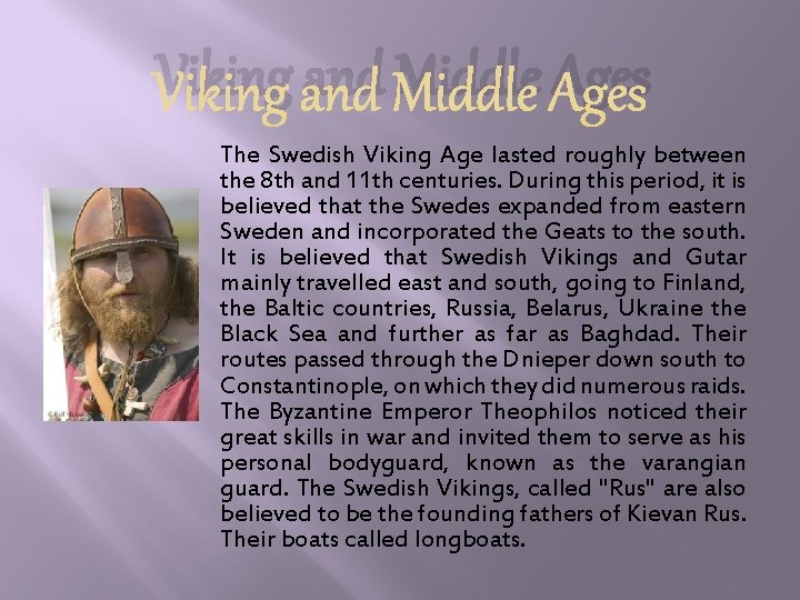 Viking and Middle Ages The Swedish Viking Age lasted roughly between the 8 th