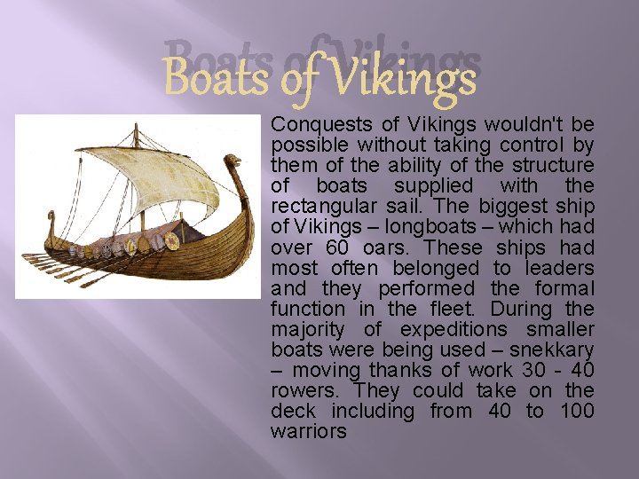Boats of Vikings Conquests of Vikings wouldn't be possible without taking control by them