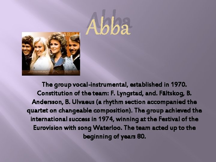Abba The group vocal-instrumental, established in 1970. Constitution of the team: F. Lyngstad, and.