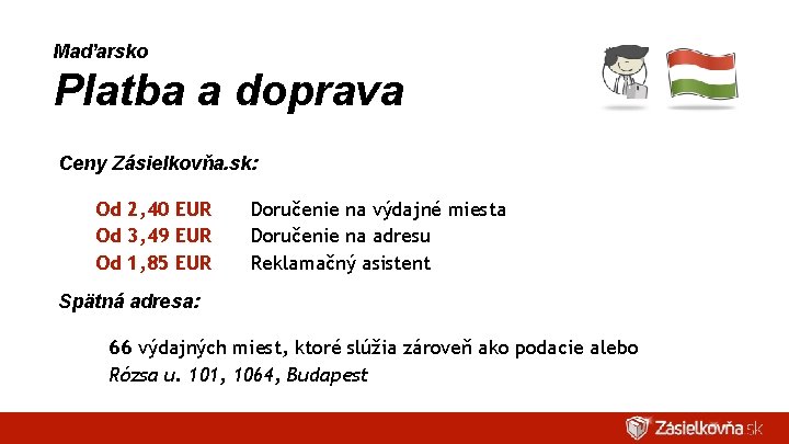 Maďarsko Platba a doprava Ceny Zásielkovňa. sk: Od 2, 40 EUR Od 3, 49