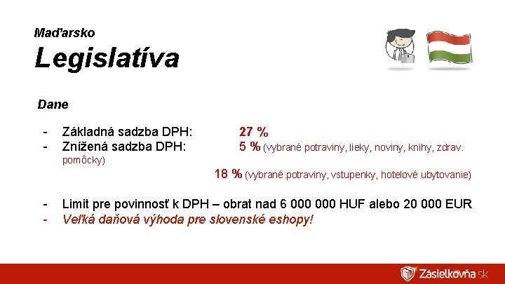 Maďarsko Legislatíva Dane - Základná sadzba DPH: Znížená sadzba DPH: 27 % 5 %
