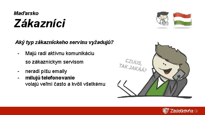Maďarsko Zákazníci Aký typ zákazníckeho servisu vyžadujú? - Majú radi aktívnu komunikáciu so zákazníckym