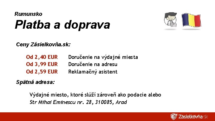 Rumunsko Platba a doprava Ceny Zásielkovňa. sk: Od 2, 40 EUR Od 3, 99