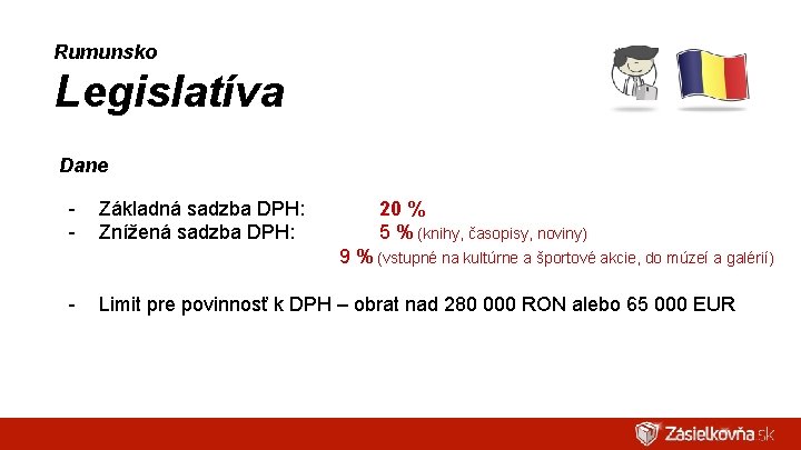 Rumunsko Legislatíva Dane - Základná sadzba DPH: Znížená sadzba DPH: 20 % 5 %