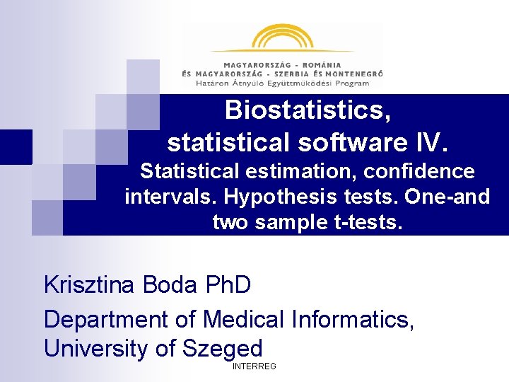 Biostatistics, statistical software IV. Statistical estimation, confidence intervals. Hypothesis tests. One-and two sample t-tests.
