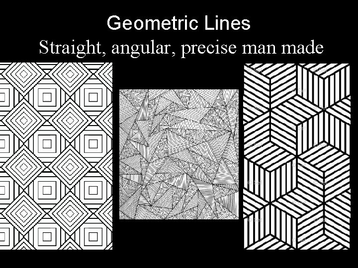 Geometric Lines Straight, angular, precise man made looking lines. 