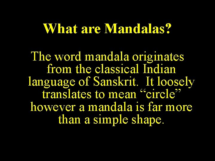 What are Mandalas? The word mandala originates from the classical Indian language of Sanskrit.