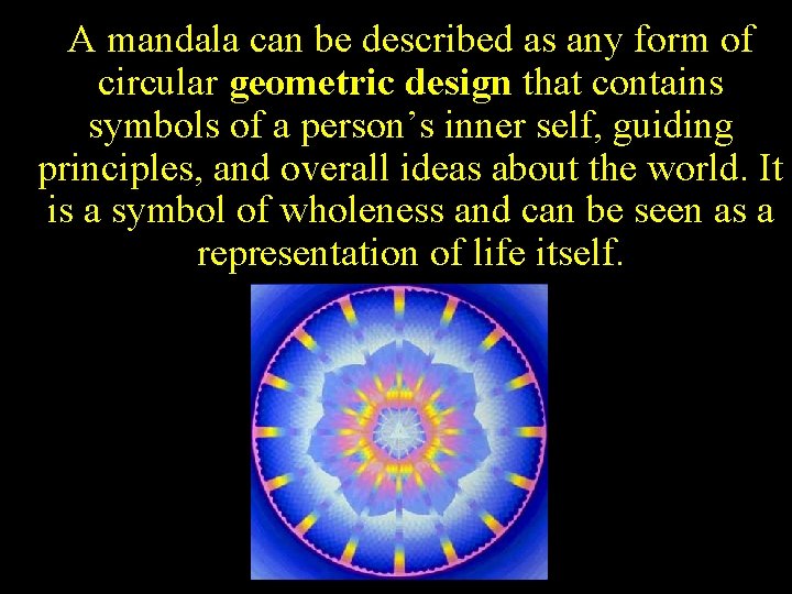 A mandala can be described as any form of circular geometric design that contains