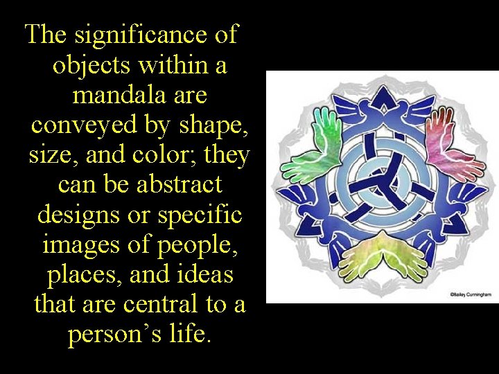 The significance of objects within a mandala are conveyed by shape, size, and color;