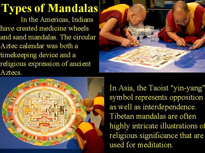 Types of Mandalas In the Americas, Indians have created medicine wheels and sand mandalas.