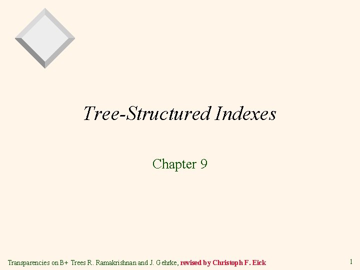 Tree-Structured Indexes Chapter 9 Transparencies on B+ Trees R. Ramakrishnan and J. Gehrke, revised